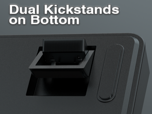 Dual Kickstands on Bottom